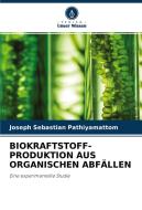 BIOKRAFTSTOFF- PRODUKTION AUS ORGANISCHEN ABFÄLLEN di Joseph Sebastian Pathiyamattom edito da Verlag Unser Wissen