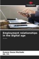 Employment relationships in the digital age di Susana Sousa Machado, Aa. Vv. edito da Our Knowledge Publishing