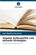 Angolas Außenpolitik und aktuelle Strategien di João Baptista de Jovita edito da Verlag Unser Wissen