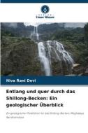 Entlang und quer durch das Shillong-Becken: Ein geologischer Überblick di Niva Rani Devi edito da Verlag Unser Wissen