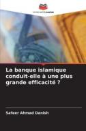 La banque islamique conduit-elle à une plus grande efficacité ? di Safeer Ahmad Danish edito da Editions Notre Savoir