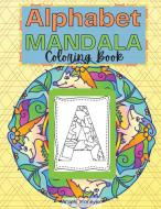 ALPHABET MANDALA COLORING BOOK: AMAZING di ANGELS FOREVER edito da LIGHTNING SOURCE UK LTD