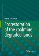 Ecorestoration of the coalmine degraded lands di Subodh Kumar Maiti edito da Springer, India, Private Ltd