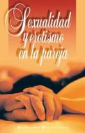 Sexualidad Y Erotismo En La Pareja di Bernardo Stamateas edito da Vida Publishers