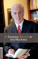 12 Sermones selectos de John MacArthur di John F. Macarthur edito da CLIE