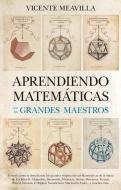Aprendiendo matemáticas con los grandes maestros di Vicente Meavilla Seguí edito da Guadalmazán