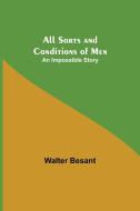 All Sorts and Conditions of Men di Walter Besant edito da Alpha Editions