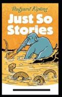 Just So Stories Annotated di Rudyard Kipling edito da Independently Published