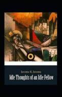 "Idle Thoughts Of An Idle Fellow Illustrated " di Jerome Jerome K. Jerome edito da Independently Published