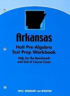 Arkansas Holt Pre-Algebra Test Prep Workbook: Help for the Benchmark and End of Course Exam edito da Holt McDougal