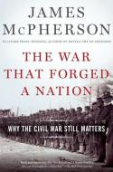 The War That Forged a Nation: Why the Civil War Still Matters di James M. Mcpherson edito da OXFORD UNIV PR