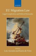 EU Migration Law: Legal Complexities and Political Rationales di Loic Azoulai edito da OXFORD UNIV PR
