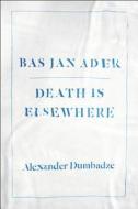 Bas Jan Ader - Death is Elsewhere di Alexander Dumbadze edito da University of Chicago Press