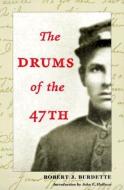 The Drums of the 47th di Robert J. Burdette edito da University of Illinois Press