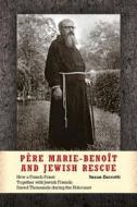 Père Marie-Benoît and Jewish Rescue: How a French Priest Together with Jewish Friends Saved Thousands During the Holocau di Susan Zuccotti edito da INDIANA UNIV PR