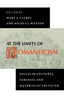 At the Limits of Romanticism di Mary A. Favret, Nicola J. Watson edito da Indiana University Press