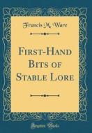 First-Hand Bits of Stable Lore (Classic Reprint) di Francis Morgan Ware edito da Forgotten Books