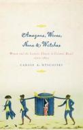 Amazons, Wives, Nuns, & Witches: Women and the Catholic Church in Colonial Brazil, 1500-1822 di Carole A. Myscofski edito da University of Texas Press