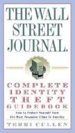 The Wall Street Journal. Complete Identity Theft Guidebook: How to Protect Yourself from the Most Pervasive Crime in America di Terri Cullen edito da Three Rivers Press (CA)