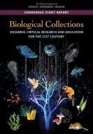 Biological Collections: Ensuring Critical Research and Education for the 21st Century di National Academies Of Sciences Engineeri, Division On Earth And Life Studies, Board On Life Sciences edito da NATL ACADEMY PR