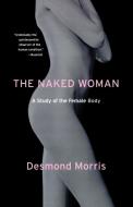 The Naked Woman: A Study of the Female Body di Desmond Morris edito da ST MARTINS PR 3PL