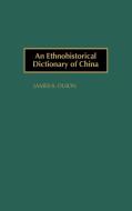 An Ethnohistorical Dictionary of China di James Stuart Olson edito da Greenwood Press