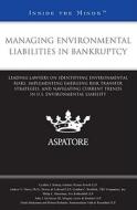 Managing Environmental Liabilities in Bankruptcy: Leading Lawyers on Identifying Environmental Risks, Implementing Emerging Risk Transfer Strategies, edito da Thomson West; Aspatore