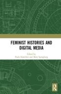 Feminist Histories and Digital Media edito da Taylor & Francis Ltd
