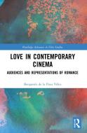 Love In Contemporary Cinema di Benjamin de la Pava Velez edito da Taylor & Francis Ltd