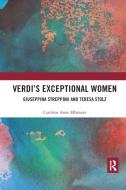 Verdi S Exceptional Women: Giuseppina Strepponi And Teresa Stolz di Caroline Anne Ellsmore edito da Taylor & Francis Ltd