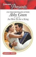 An Heir Fit for a King di Abby Green edito da Harlequin