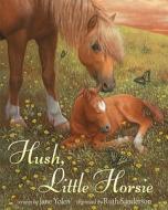 Hush, Little Horsie di Jane Yolen edito da Random House Books for Young Readers