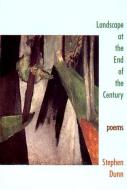 Landscape at the End of the Century: Poems di Stephen Dunn edito da W W NORTON & CO