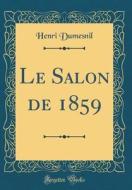 Le Salon de 1859 (Classic Reprint) di Henri Dumesnil edito da Forgotten Books