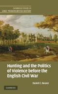 Hunting and the Politics of Violence before the English Civil War di Daniel C. Beaver edito da Cambridge University Press