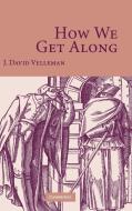 How We Get Along di J. David Velleman edito da Cambridge University Press