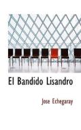 El Bandido Lisandro di Ja3se Echegaray, Jose Echegaray edito da Bibliolife