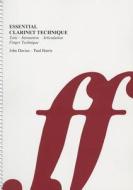 Essential Clarinet Technique: Tone, Intonation, Articulation, Finger Technique di John Davies, Paul Harris edito da Faber & Faber