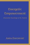 Energetic Empowerment di Anina Davenport edito da Iuniverse