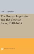 The Roman Inquisition and the Venetian Press, 1540-1605 di Paul F. Grendler edito da Princeton University Press