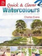 Quick and Clever Watercolours di Charles Evans edito da David & Charles