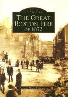 The Great Fire of 1872 di Anthony Mitchell Sammarco edito da ARCADIA PUB (SC)