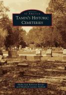 Tampa's Historic Cemeteries di Shelby Jean Roberson Bender, Elizabeth Laramie Dunham edito da ARCADIA PUB (SC)