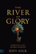 The River of Glory di Jody Keck edito da Destiny Image Incorporated