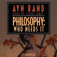 Philosophy: Who Needs It di Ayn Rand edito da Blackstone Audiobooks