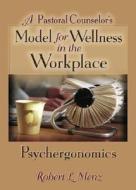 A Pastoral Counselor's Model for Wellness in the Workplace di Robert L. Menz edito da Routledge