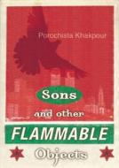 Sons And Other Flammable Objects di Porochista Khakpour edito da Grove/atlantic, Inc.