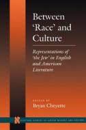 Between 'race' and Culture: Representations of 'the Jew' in English and American Literature di Bryan Cheyette edito da STANFORD UNIV PR
