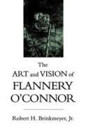 The Art and Vision of Flannery O'Connor di Robert H. Jr. Brinkmeyer edito da LSU Press