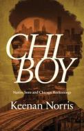 Chi Boy: Native Sons and Chicago Reckonings di Keenan Norris edito da OHIO ST UNIV PR